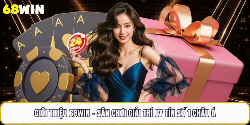 Giới Thiệu 68WIN - Sân Chơi Giải Trí Uy Tín Số 1 Châu Á 