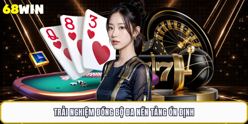 Trải nghiệm đồng bộ đa nền tảng ổn định