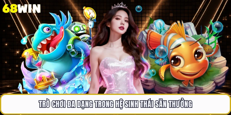 Trò chơi đa dạng trong hệ sinh thái săn thưởng